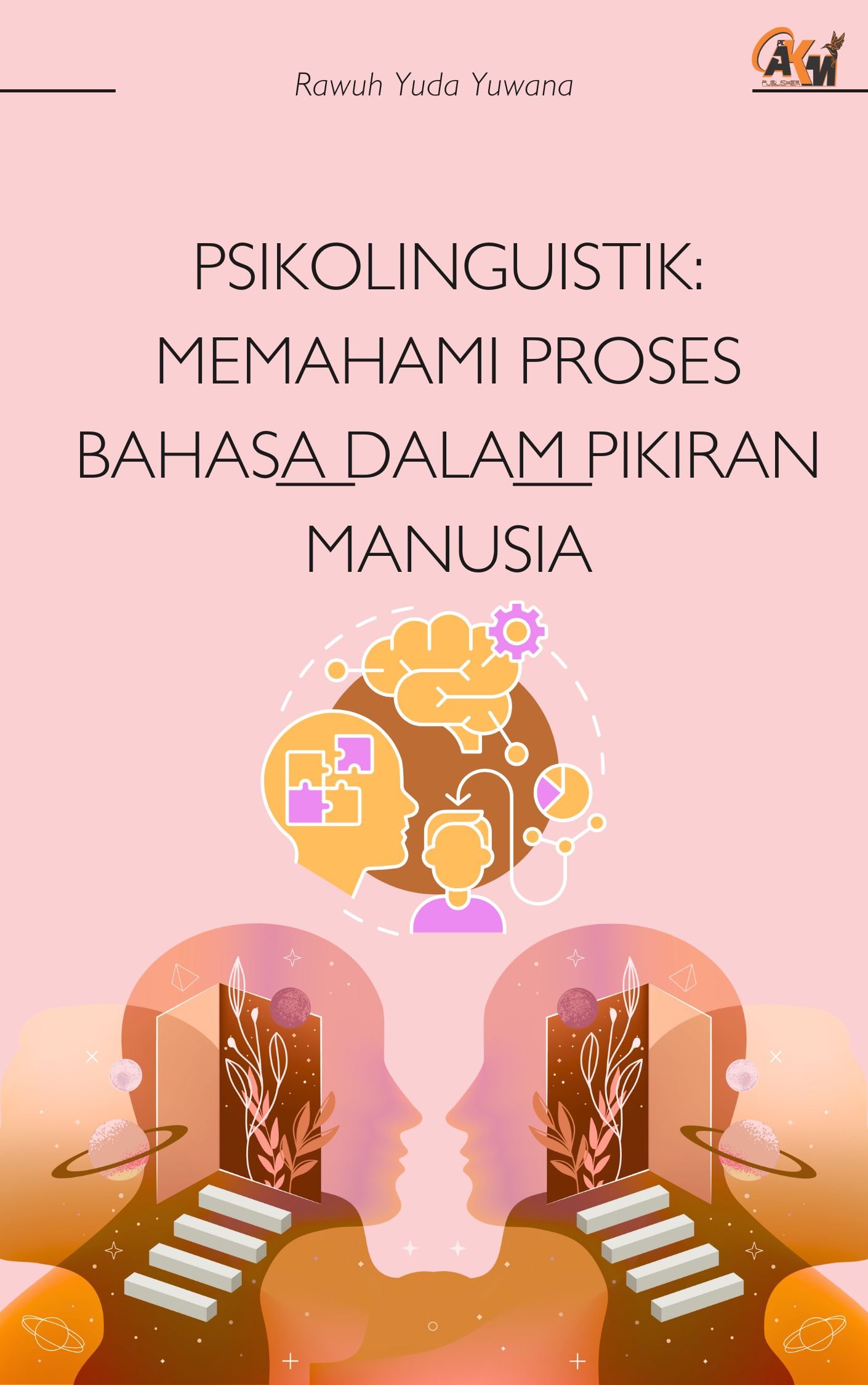 Psikolinguistik: Memahami Proses Bahasa dalam Pikiran Manusia [sumber elektronis]