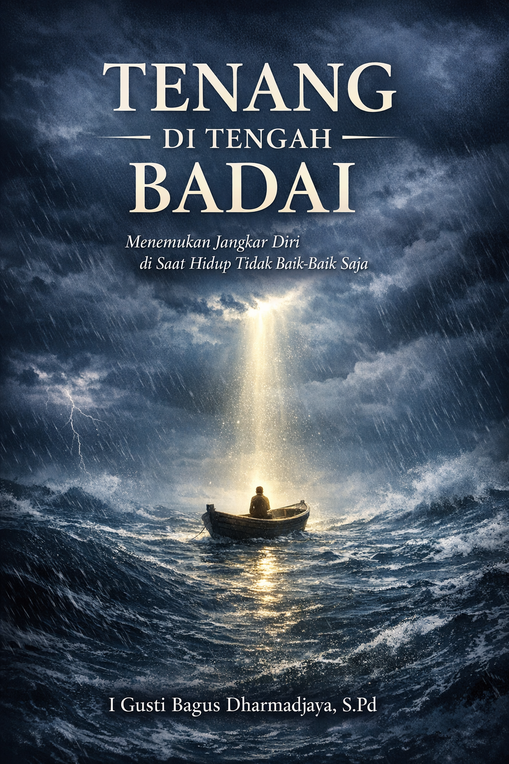 TENANG DI TENGAH BADAI Menemukan Jangkar Diri  di Saat Hidup Tidak Baik-Baik Saja